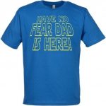 T-shirt Have No Fear, Dad Here