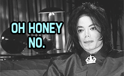 Oh Honey no, Michael Jackson
